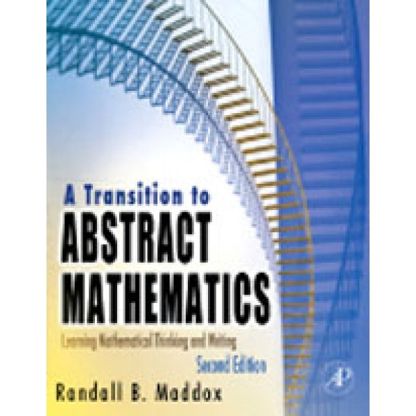 A Transition to Abstract Mathematics  Learning Mathematical Thinking and Writing  2nd Ed