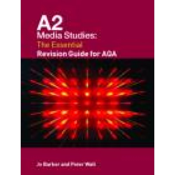 A2 Media Studies: The Essential Revision Guide for AQA