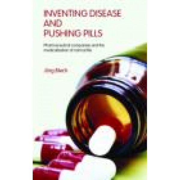 Inventing Disease and Pushing Pills