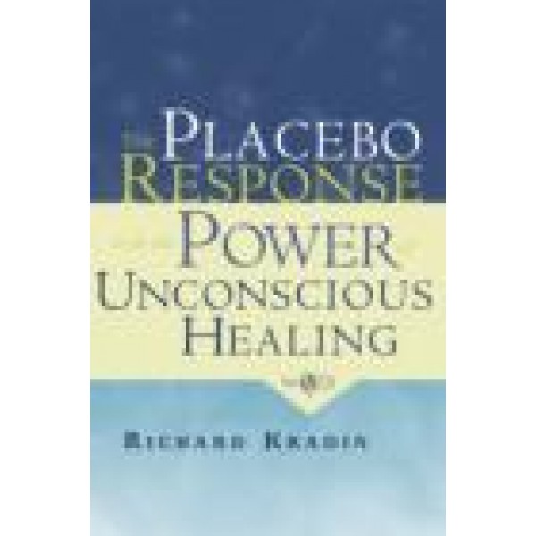 The Placebo Response and the Power of Unconscious Healing
