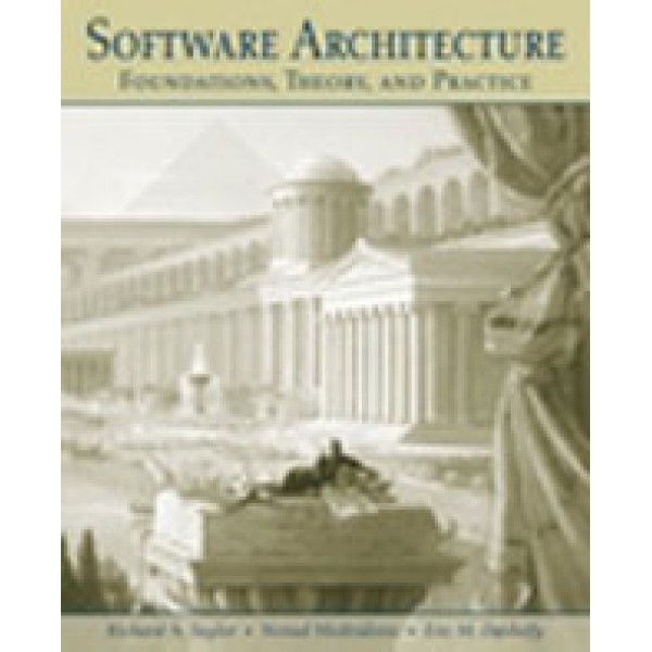 Software Architecture: Foundations, Theory, and Practice