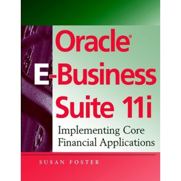 Oracle E-Business Suite 11i: Implementing Core Financial Applications