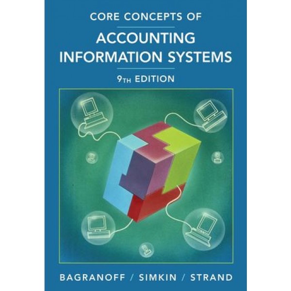 Core Concepts of Accounting Information Systems, 9th Edition
