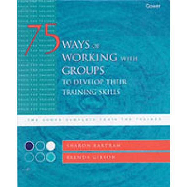 75 Ways of Working with Groups to Develop Their Training Skills