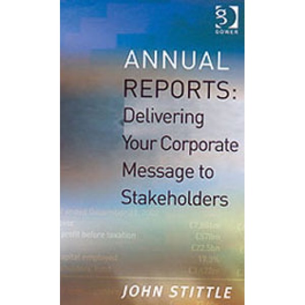 Annual Reports: Delivering Your Corporate Message to Stakeholders