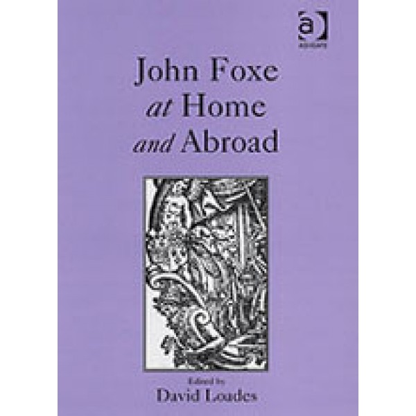 John Foxe at Home and Abroad