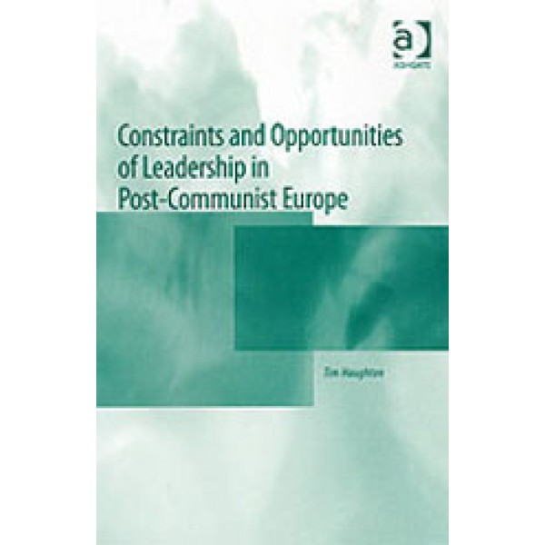 Constraints and Opportunities of Leadership in Post-Communist Europe
