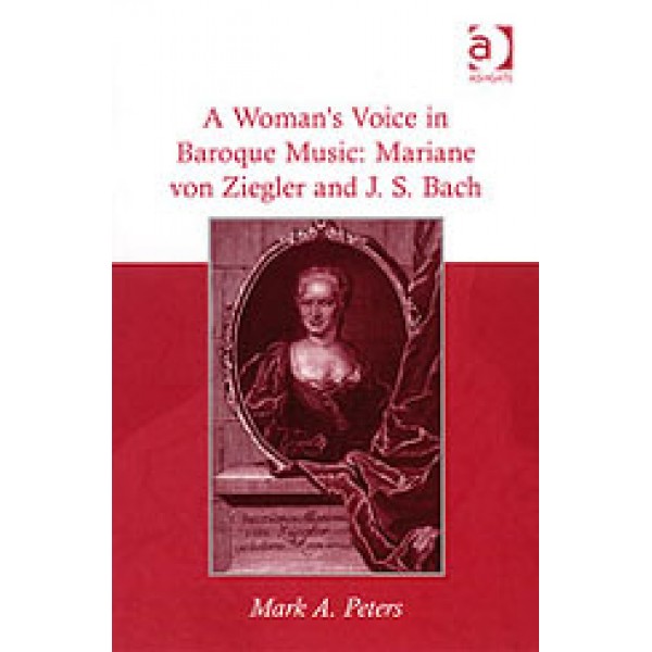 A Woman?s Voice in Baroque Music: Mariane von Ziegler and J.S. Bach