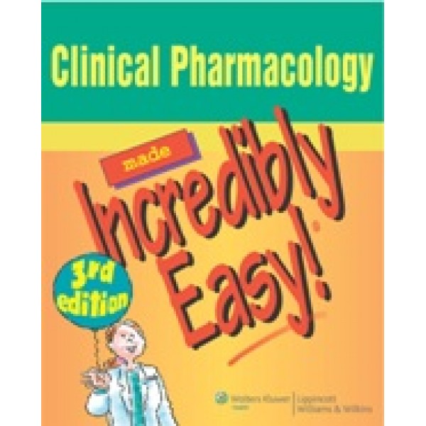 Clinical Pharmacology Made Incredibly Easy!