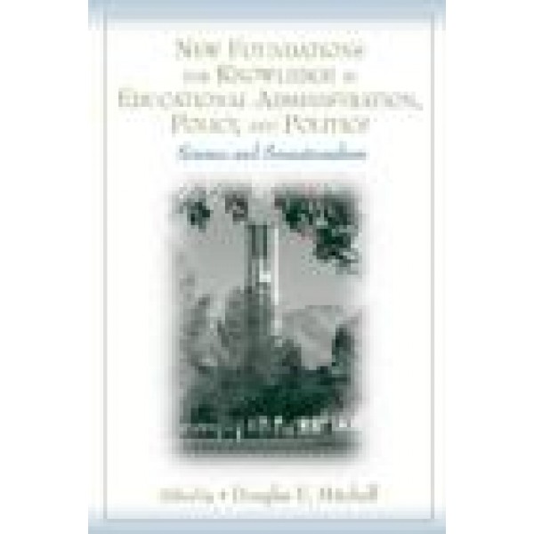 New Foundations for Knowledge in Educational Administration, Policy, and Politics