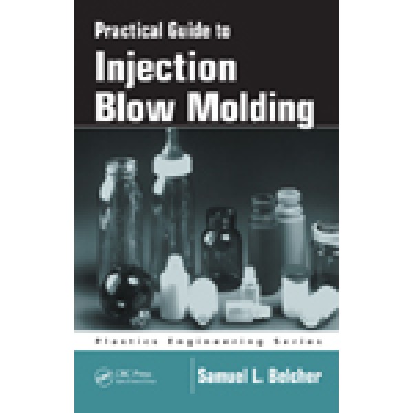 Practical Guide To Injection Blow Molding