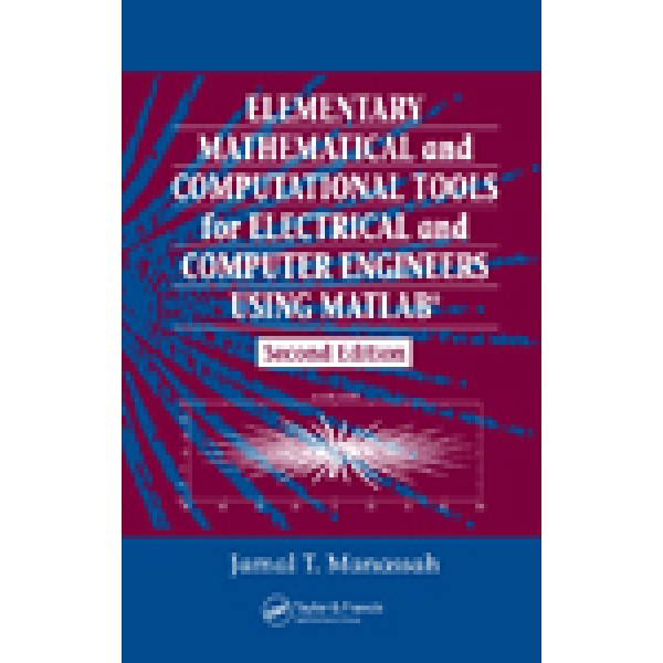 Elementary Mathematical and Computational Tools for Electrical and Computer Engineers Using Matlab, Second Edition