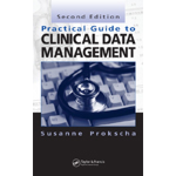 Practical Guide to Clinical Data Management, Second Edition