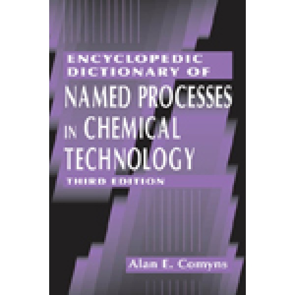 Encyclopedic Dictionary of Named Processes in Chemical Technology, Third Edition