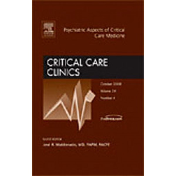 Psychiatric Aspects of Critical Care Medicine, An Issue of Critical Care Clinics, Volume 24-4