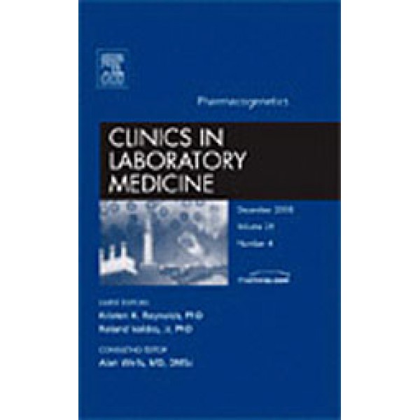 Pharmacogenetics, An Issue of Clinics in Laboratory Medicine, Volume 28-4