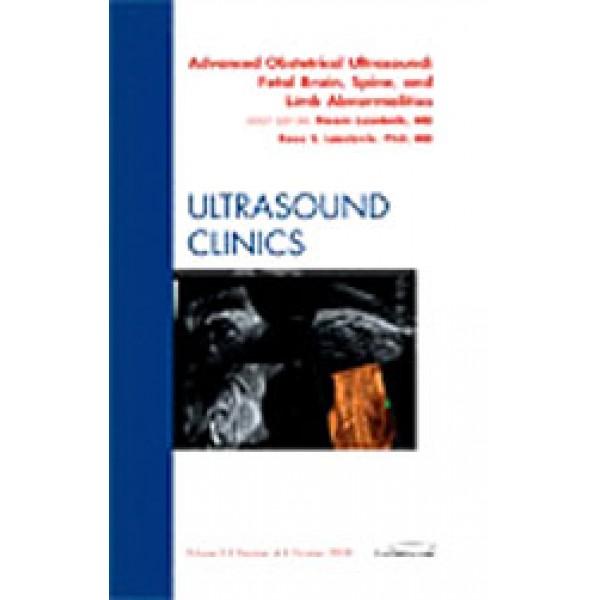 Advanced Obstetrical Ultrasound: Fetal Brain, Spine, and Limb Abnormalities, An Issue of Ultrasound Clinics, Volume 3-4