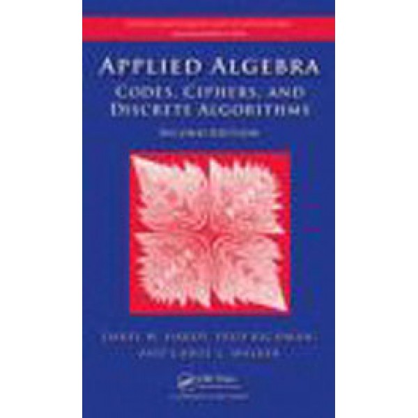Applied Algebra: Codes, Ciphers and Discrete Algorithms, Second Edition