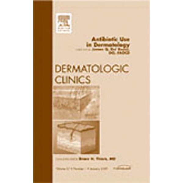 Antibiotic Use in Dermatology, An Issue of Dermatologic Clinics, Volume 27-1