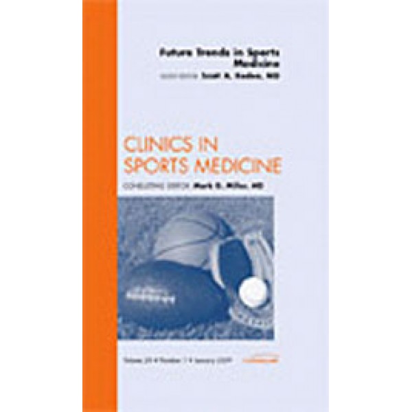 Future Trends in Sports Medicine, An Issue of Clinics in Sports Medicine, Volume 28-1