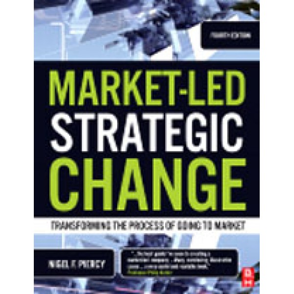 Market-Led Strategic Change  Transforming the Process of Going to Market  4th Ed