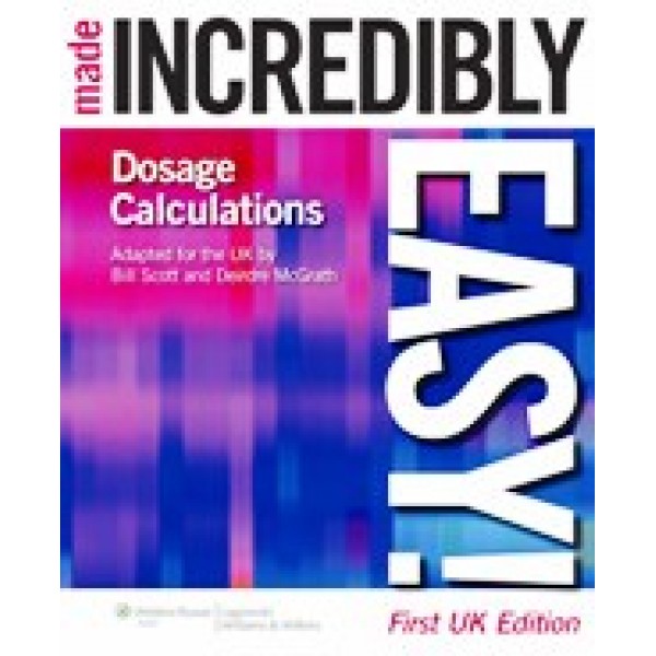 Dosage Calculations Made Incredibly Easy! UK Edition